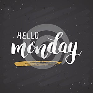 Hello monday lettering quote, Hand drawn calligraphic sign. Vector illustration on chalkboard background