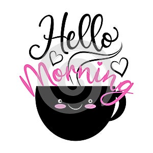 Hello Morning- calligarphy text with cute smile cup.