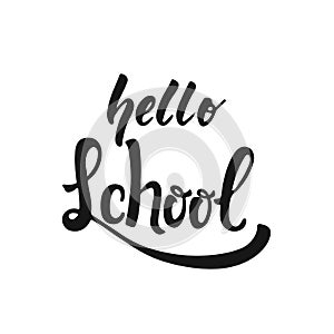 Hello School - hand drawn learning positive lettering phrase isolated on the white background. Fun brush ink vector
