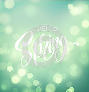 Hello Spring. Background with bokeh and handwritten lettering. Vector illustration