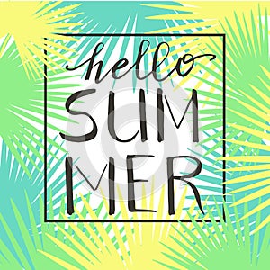 Hello summer, hand paint vector lettering on a abstract tropical palm leaves frame, summer design