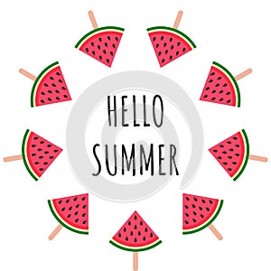 Hello Summer inscription on the background of watermelon. Watermelon frame icecream Vector illustration on white background. Trend