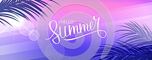 Hello Summer. Summertime background with palm leaves, summer sun and hand lettering.