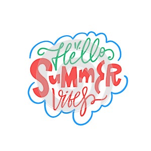 Hello Summer Vibes. Colorful holiday lettering text phrase.