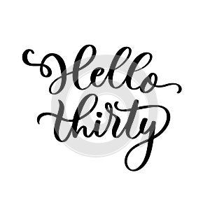 Hello thirty handwritten lettering vector inscription.