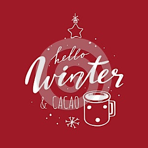 Hello Winter and Cacao. Vector handwritten Lettering quote for restaurants menu, cafe. Seasonal vintage style. Cozy