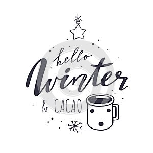 Hello Winter and Cacao. Vector handwritten Lettering quote for restaurants menu, cafe. Seasonal vintage style. Cozy