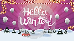 Hello, winter! Pink card with beautiful lettering, cartoon winter landscape with pines and red vintage car carrying Christmas tree