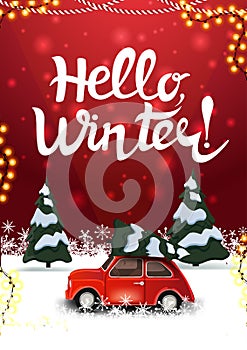 Hello, winter! Red postcard with pine winter forest and red vintage car carrying Christmas tree
