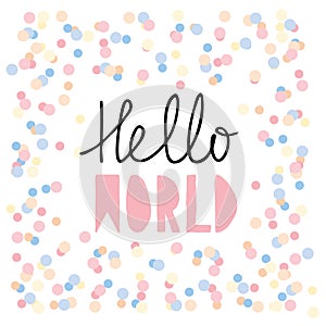 Hello World. Pink Baby Shower Vector Graphic. Cute Hand Written Letters on White Background. Confetti Rain.