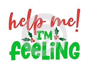 Help me, I am feeling! - Calligraphy phrase for Christmas.