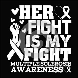 Her Fight Is My Fight Multiple Sclerosis Awareness, (White)