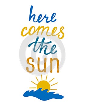 Here comes the sun. Inspirational quote about summer.