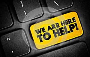 We Are Here To Help text button on keyboard, concept background