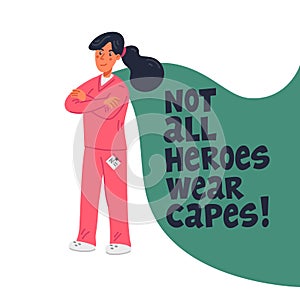 Hero nurse concept. Confident doctor or nurse with cape and not all heroes wear capes text. Medical team in conditions