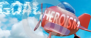 Heroism helps achieve a goal - pictured as word Heroism in clouds, to symbolize that Heroism can help achieving goal in life and photo