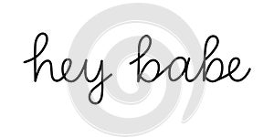 Hey babe phrase handwritten by one line. Monoline vector text element isolated on white background. Simple inscription