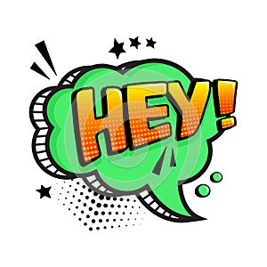 HEY. Green comic speech bubble isolated on white background. Comic sound effect, stars and halftone dots shadow in pop art style.