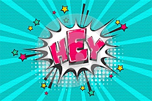 Hey greeting pop art comic book text speech bubble