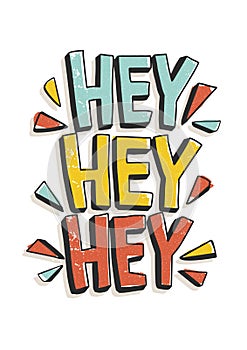 Hey Hey Hey phrase or message written with modern calligraphic font. Funky inscription or lettering isolated on white