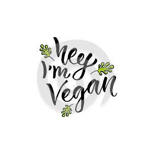 Hey I am Vegan. Modern handwritten calligraphy. Vector hand drawn lettering