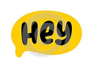 HEY text speech bubble. Hey, hi, hello, psst. Hey word on text box. Vector illustration photo