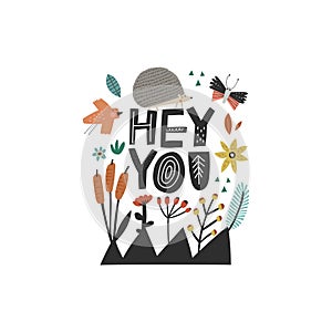 Hey You scandinavian style lettering quote, hedgehog, bird, butterfly, flowers, berry, reed on white background