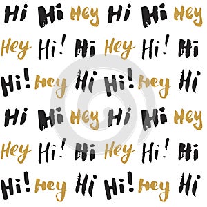 Hi and hey lettering sign seamless pattern. Hand drawn sketched grunge greeting words, grunge textured retro badge, Vintage typogr