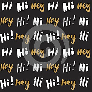 Hi and hey lettering sign seamless pattern. Hand drawn sketched grunge greeting words, grunge textured retro badge, Vintage typogr