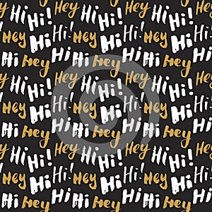 Hi and hey lettering sign seamless pattern. Hand drawn sketched grunge greeting words, grunge textured retro badge, Vintage typogr