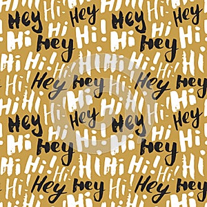 Hi and hey lettering sign seamless pattern. Hand drawn sketched grunge greeting words, grunge textured retro badge, Vintage typogr