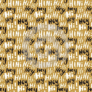 Hi and hey lettering sign seamless pattern. Hand drawn sketched grunge greeting words, grunge textured retro badge, Vintage typogr