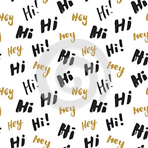 Hi and hey lettering sign seamless pattern. Hand drawn sketched grunge greeting words, grunge textured retro badge, Vintage typogr