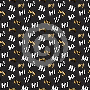 Hi and hey lettering sign seamless pattern. Hand drawn sketched grunge greeting words, grunge textured retro badge, Vintage typogr