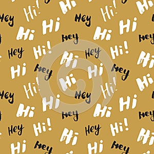 Hi and hey lettering sign seamless pattern. Hand drawn sketched grunge greeting words, grunge textured retro badge, Vintage typogr