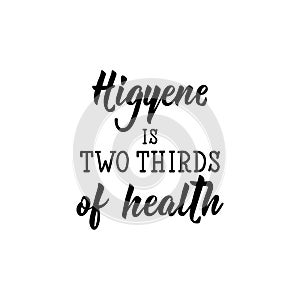 Higyene is two thirds of health. Vector illustration. Lettering. Ink illustration