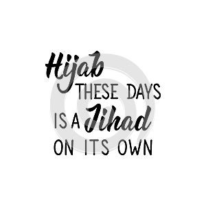 Hijab these days is a Jihad on its own. Lettering. Calligraphy vector. Ink illustration. Religion Islamic quote in English