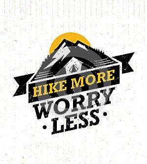 Hike More, Worry Less. Mountain Hike Creative Motivation Quote. Vector Camping Outdoor Concept on Grunge Background