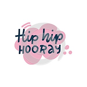 Hip hip hooray. Hand drawn lettering in doodle bubble, quote sketch typography. Motivational handwritten phrase. Vector
