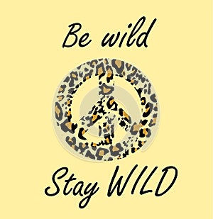 Hippie peace symbol with leopard gold print and be wild and stay wild lettering. Fashion design for t-shirt, bag, poster, scrapboo