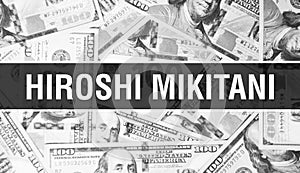 Hiroshi Mikitani text Concept. American Dollars Cash Money,3D rendering. Billionaire Hiroshi Mikitani at Dollar Banknote. Top