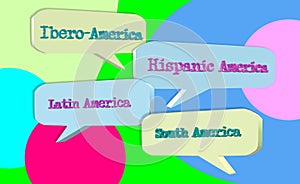 Hispanic America, South America, Ibero America and Latin America inside a dialog balloon. photo
