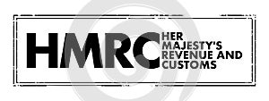 HMRC Her Majesty`s Revenue and Customs - non-ministerial department of the UK Government responsible for the collection of taxes