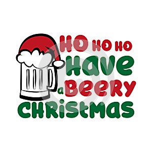 Ho ho ho have beery Christmas - funny text , with Santa`s cap on beer mug.