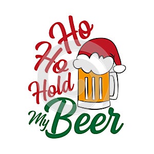 Ho ho hold my beer - funny text , with Santa`s cap on beer mug. photo