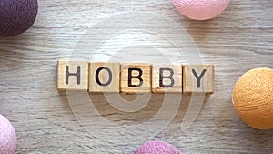 Hobby word made of wooden cubes, creativity, way to realize your potential