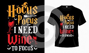 Hocus Pocus I Need Wine to Focus - Happy Halloween t-shirt design vector. Wine t-shirt design for Halloween day.