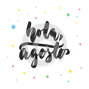 Hola, agosto - hello, August in spanish, hand drawn latin lettering quote