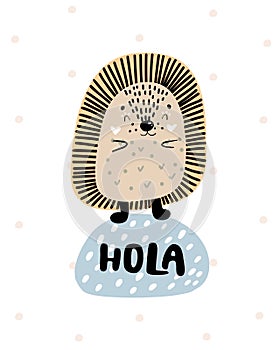 Hola - Cute hand drawn nursery poster with cartoon character animal hedgehog and lettering. In scandinavian style