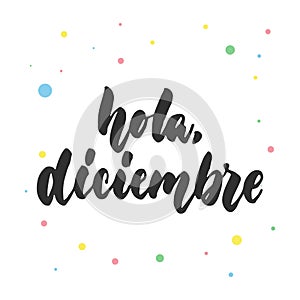 Hola, diciembre - hello, december in spanish, hand drawn latin lettering quote with colorful circles isolated